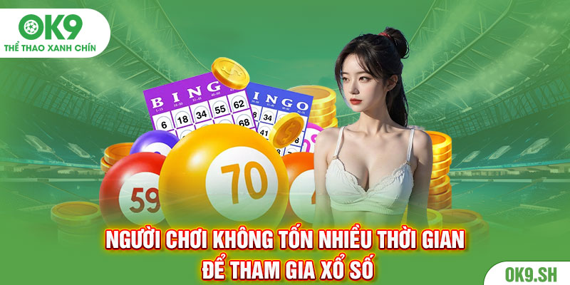 Người chơi không tốn nhiều thời gian để tham gia xổ số
